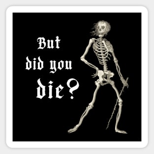 "But did you die?" - sardonic skeleton in light text Sticker